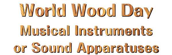 The 2nd World Wood Day (WWD) International Competition Creating Wooden Musical Instruments or Sound Apparatuses